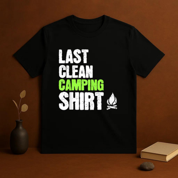 Last Clean Camping Funny Camper T-Shirt - Image 3