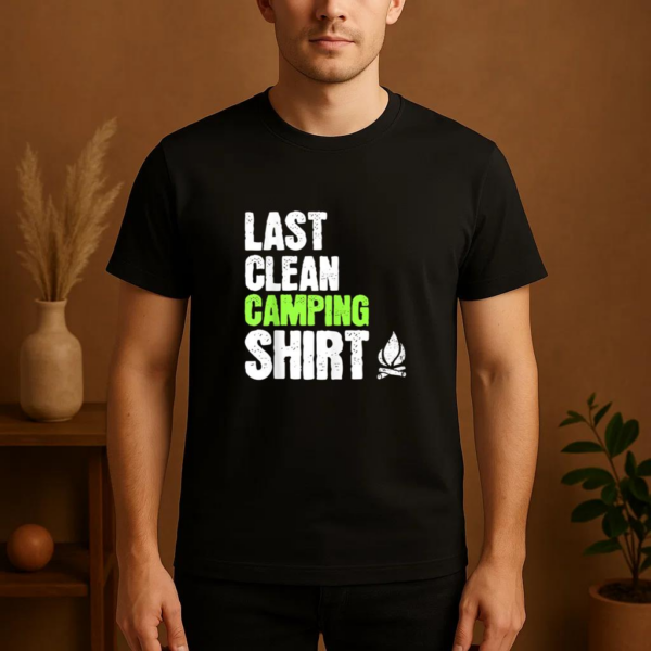 Last Clean Camping Funny Camper T-Shirt - Image 4