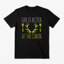 Life Is Better At The Cabin Camping T-Shirt
