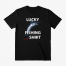 Lucky Fishing Do Not Wash T-Shirt