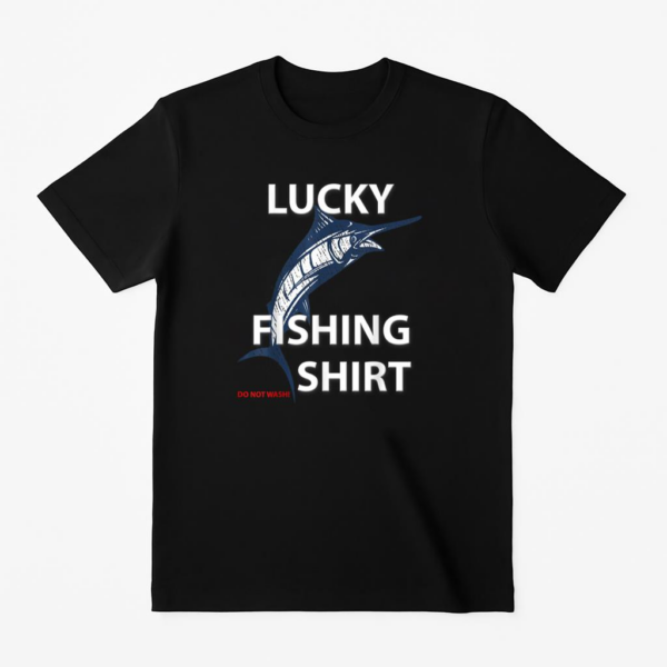 Lucky Fishing Do Not Wash T-Shirt
