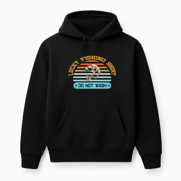 lucky fishing shirt do not Hoodie