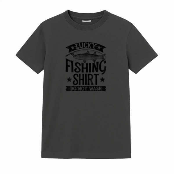 Lucky Fishing Shirt Do Not Wash T-Shirt