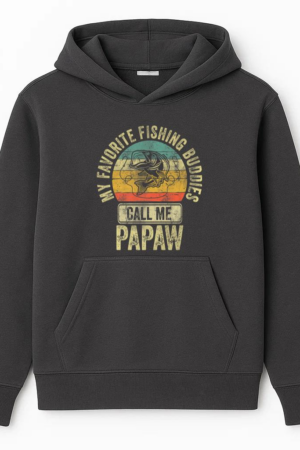 My Favorite Fishing Buddies Call Me Papaw Hoodie