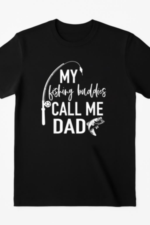 My Fishing Buddies Call Me Dad T-Shirt