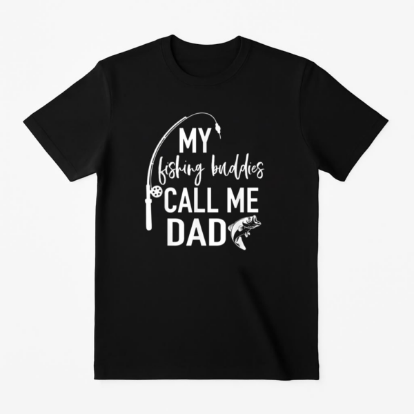 My Fishing Buddies Call Me Dad T-Shirt