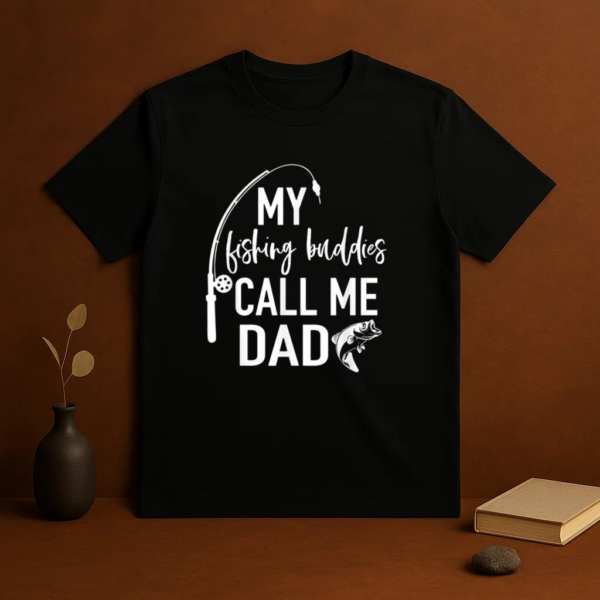 My Fishing Buddies Call Me Dad T-Shirt - Image 3