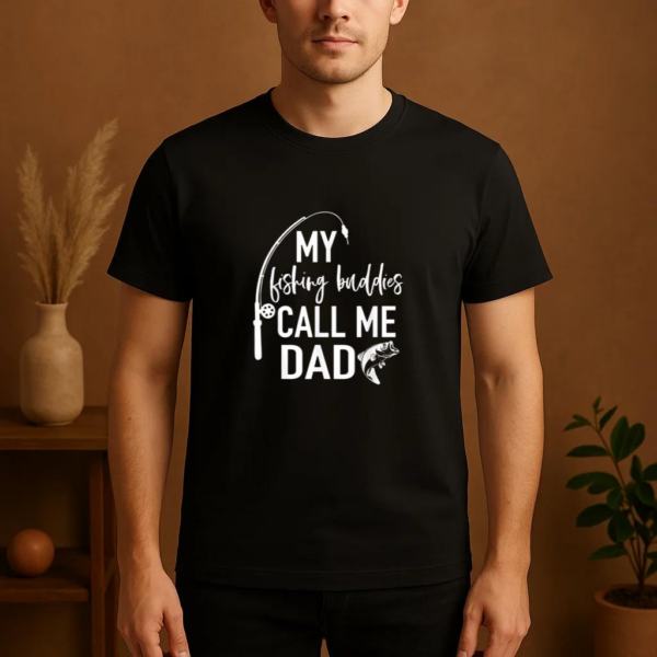 My Fishing Buddies Call Me Dad T-Shirt - Image 4