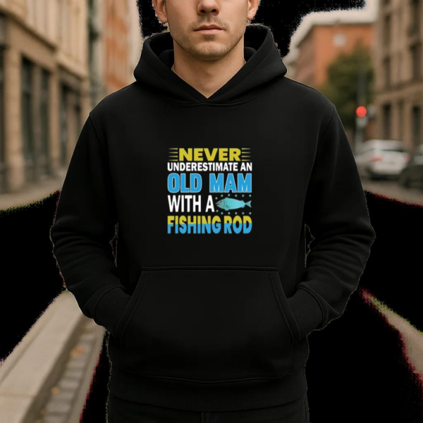 never old man fishing rod Hoodie - Image 4