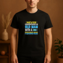 never old man fishing rod T-Shirt