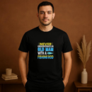 never old man fishing rod T-Shirt