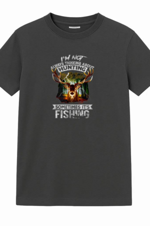 Not Always Thinking About Hunting Sometimes Is Fishing T-Shirt