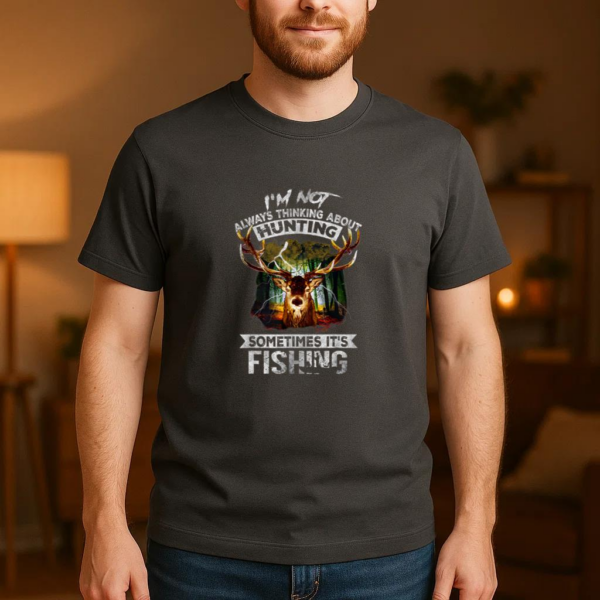 Not Always Thinking About Hunting Sometimes Is Fishing T-Shirt - Image 3