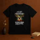 Not Always Thinking About Hunting Sometimes Is Fishing T-Shirt
