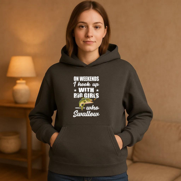 On Weekends I Hook Up With Big Girls Who Swallow Fishing Hoodie - Image 2
